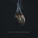 Trivium ‎–What The Dead Men Say cd