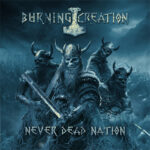 Burning Creation –Never Dead Nation mcd